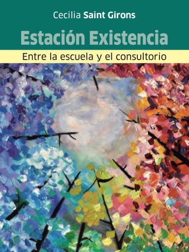 Estación existencia. Entre la escuela y el consultorio - Cecilia SAINT-GIRONS
